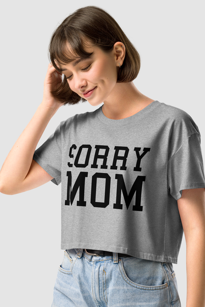 Sorry Mom Women's Relaxed Crop Top T-Shirt