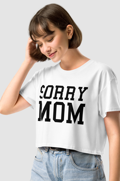 Sorry Mom Women's Relaxed Crop Top T-Shirt