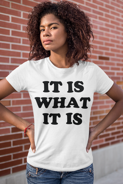 It Is What It Is Women's Soft Jersey T-Shirt