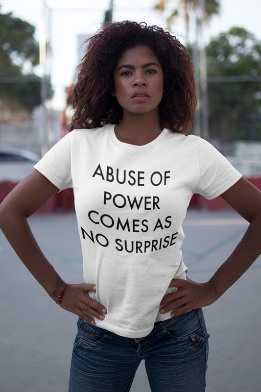 Abuse Of Power Comes As No Surprise Women's Soft Jersey T-Shirt