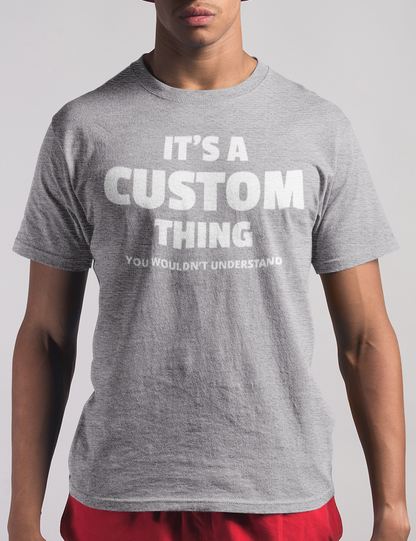 Customizable It's A Custom Thing You Wouldn't Understand Men's Classic Heather Grey T-Shirt - OniTakai