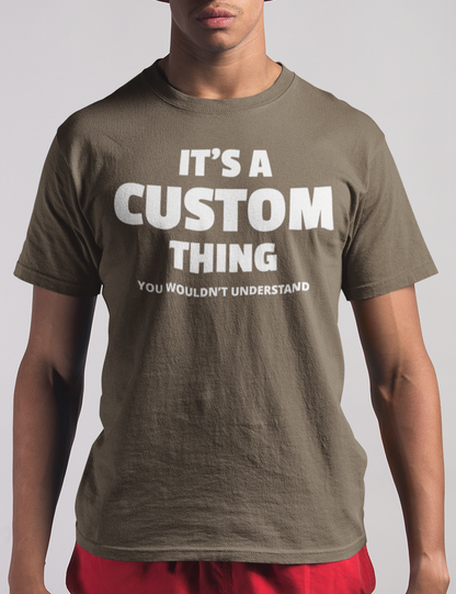 Customizable It's A Custom Thing You Wouldn't Understand Men's Classic Olive T-Shirt - OniTakai